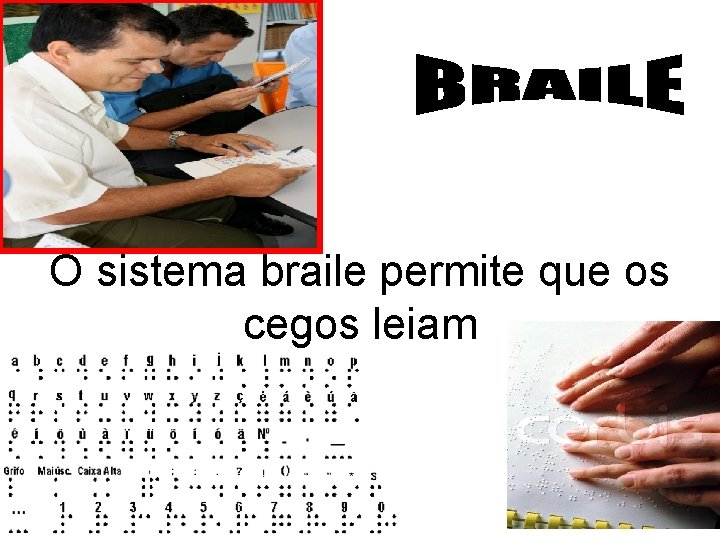 O sistema braile permite que os cegos leiam 