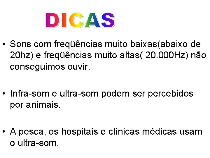  • Sons com freqüências muito baixas(abaixo de 20 hz) e freqüências muito altas(