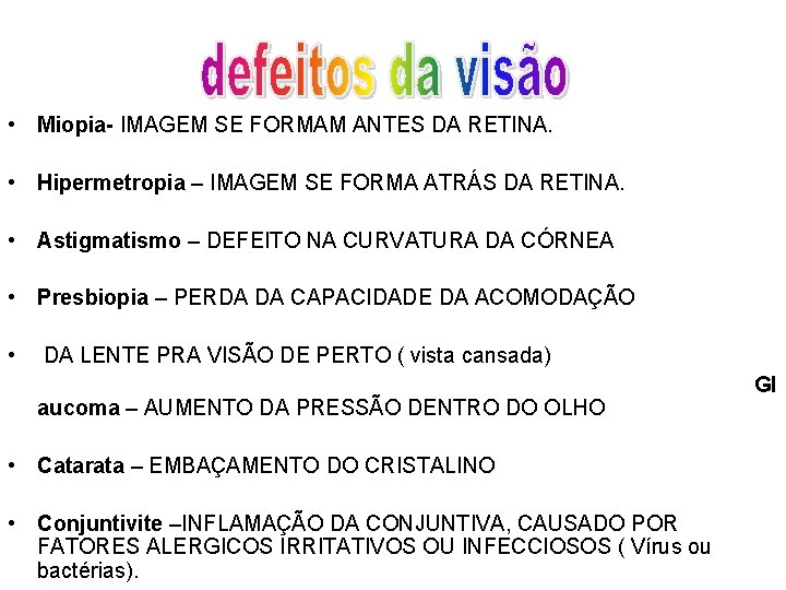  • Miopia- IMAGEM SE FORMAM ANTES DA RETINA. • Hipermetropia – IMAGEM SE