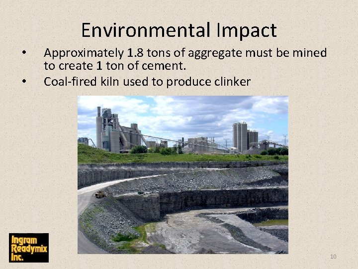 Environmental Impact • • Approximately 1. 8 tons of aggregate must be mined to