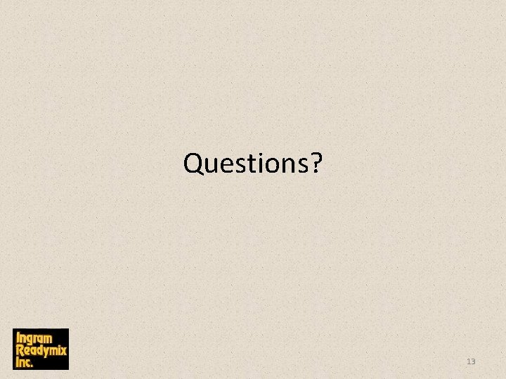 Questions? 13 