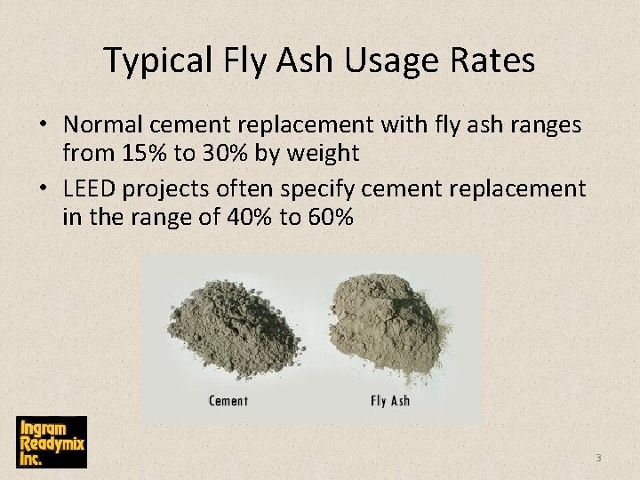 Typical Fly Ash Usage Rates • Normal cement replacement with fly ash ranges from