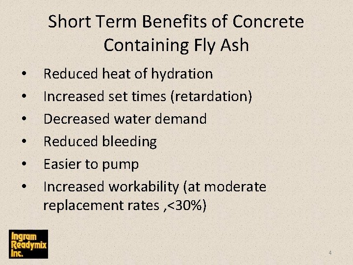 Short Term Benefits of Concrete Containing Fly Ash • • • Reduced heat of