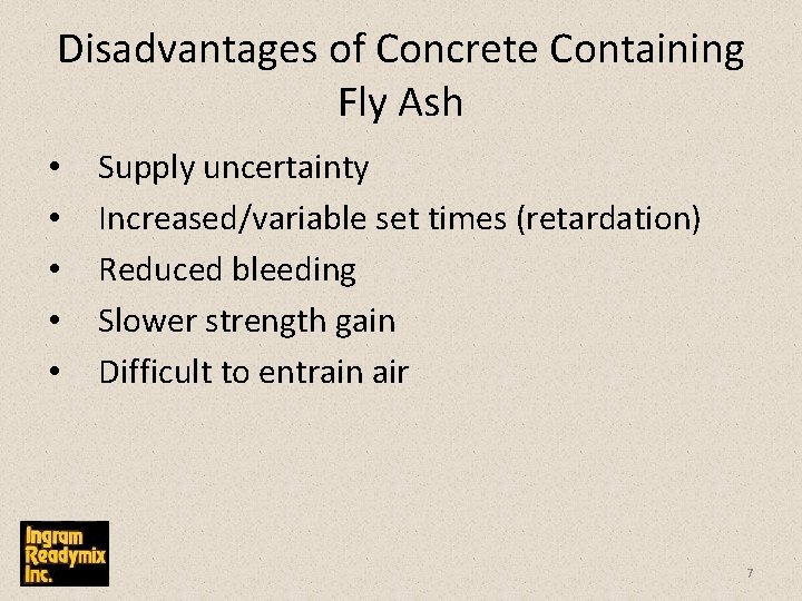 Disadvantages of Concrete Containing Fly Ash • • • Supply uncertainty Increased/variable set times