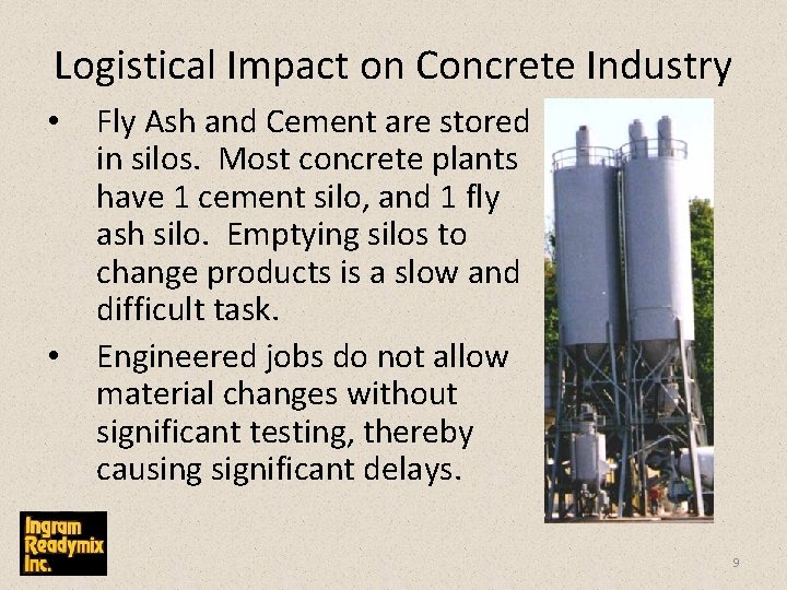 Logistical Impact on Concrete Industry • • Fly Ash and Cement are stored in
