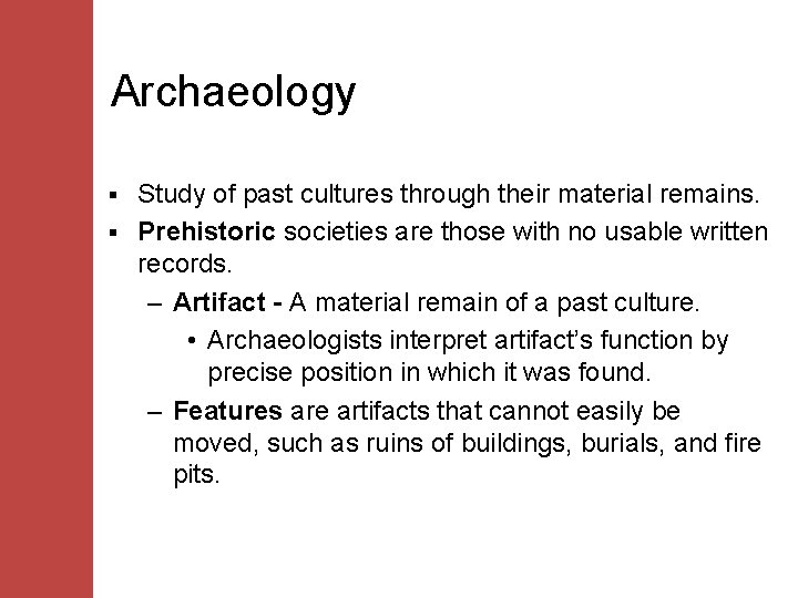 Archaeology Study of past cultures through their material remains. § Prehistoric societies are those