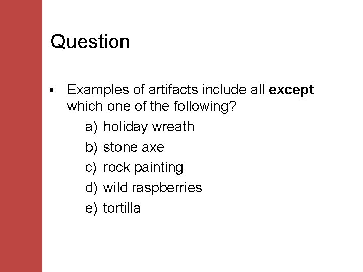 Question § Examples of artifacts include all except which one of the following? a)