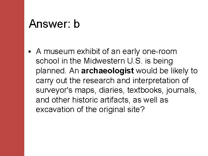 Answer: b § A museum exhibit of an early one-room school in the Midwestern