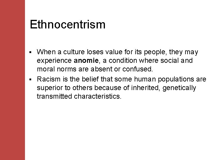 Ethnocentrism When a culture loses value for its people, they may experience anomie, a