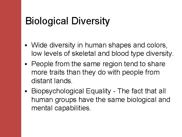 Biological Diversity Wide diversity in human shapes and colors, low levels of skeletal and