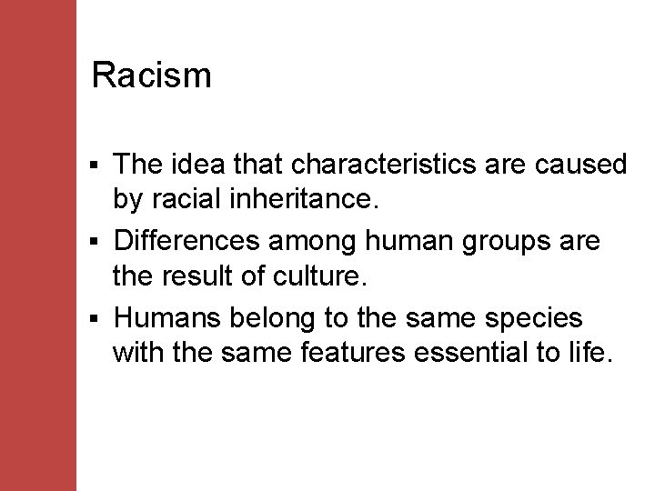 Racism The idea that characteristics are caused by racial inheritance. § Differences among human