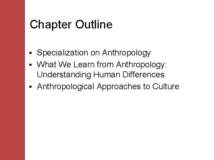 Chapter Outline Specialization on Anthropology § What We Learn from Anthropology: Understanding Human Differences