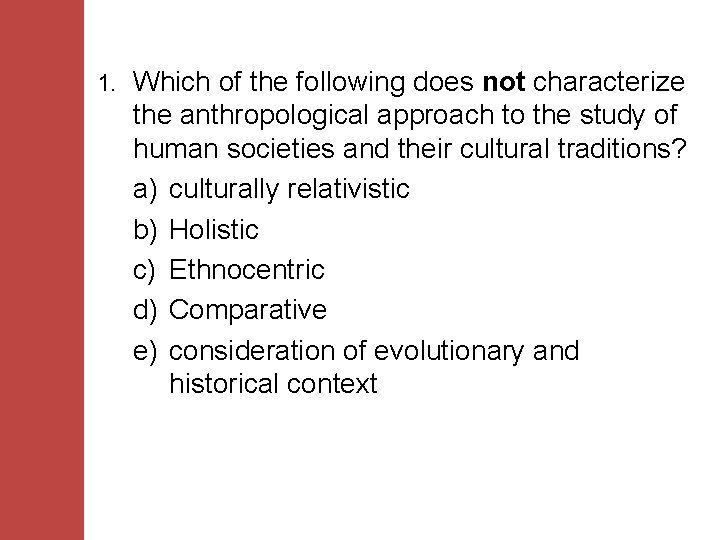 1. Which of the following does not characterize the anthropological approach to the study