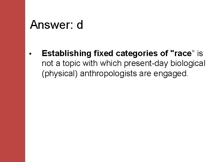 Answer: d • Establishing fixed categories of "race” is not a topic with which