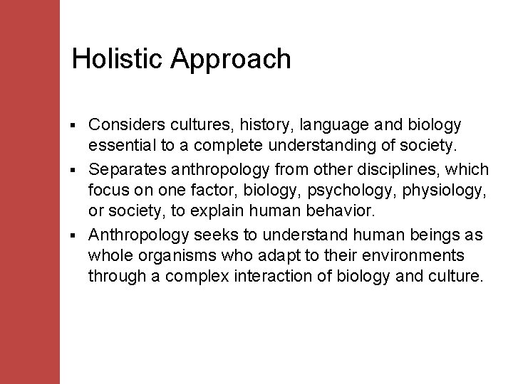 Holistic Approach Considers cultures, history, language and biology essential to a complete understanding of