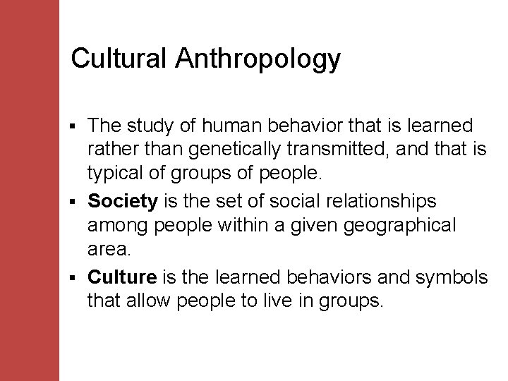 Cultural Anthropology The study of human behavior that is learned rather than genetically transmitted,