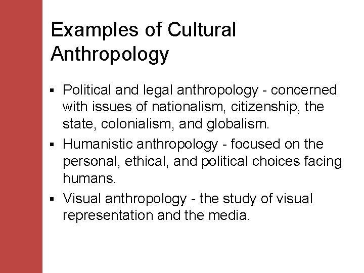 Examples of Cultural Anthropology Political and legal anthropology - concerned with issues of nationalism,