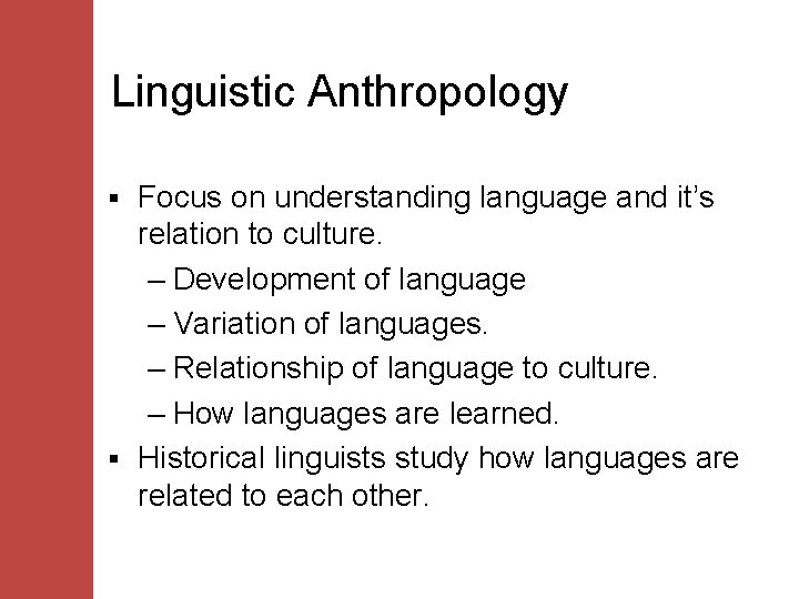 Linguistic Anthropology Focus on understanding language and it’s relation to culture. – Development of