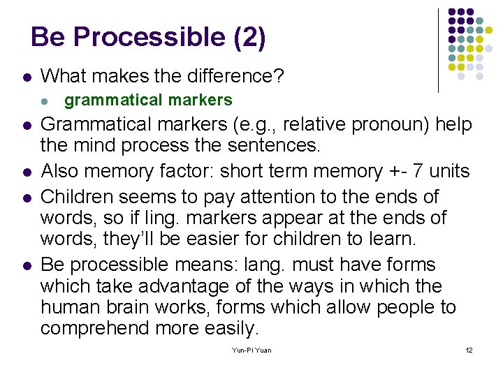 Be Processible (2) l What makes the difference? l l l grammatical markers Grammatical