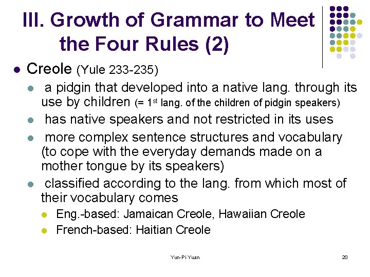 III. Growth of Grammar to Meet the Four Rules (2) l Creole (Yule 233