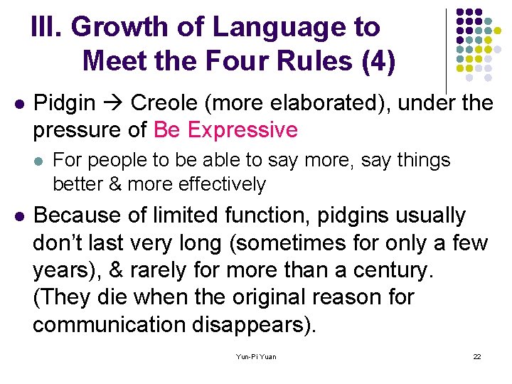 III. Growth of Language to Meet the Four Rules (4) l Pidgin Creole (more