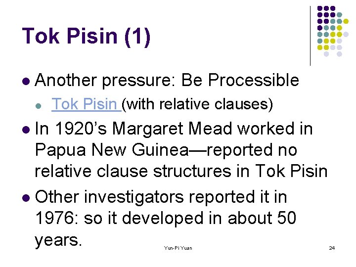 Tok Pisin (1) l Another pressure: Be Processible l Tok Pisin (with relative clauses)