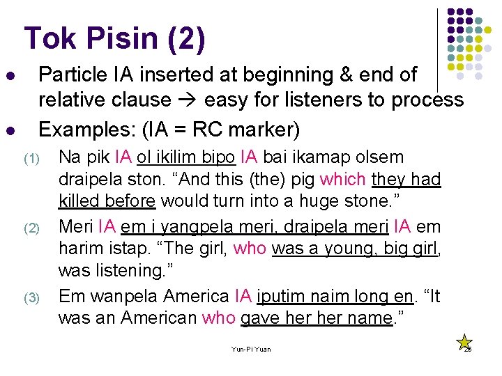 Tok Pisin (2) l l Particle IA inserted at beginning & end of relative