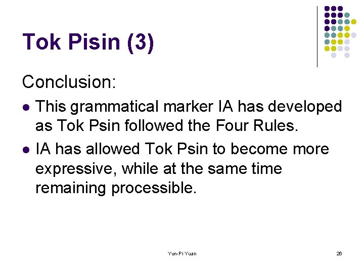 Tok Pisin (3) Conclusion: l l This grammatical marker IA has developed as Tok