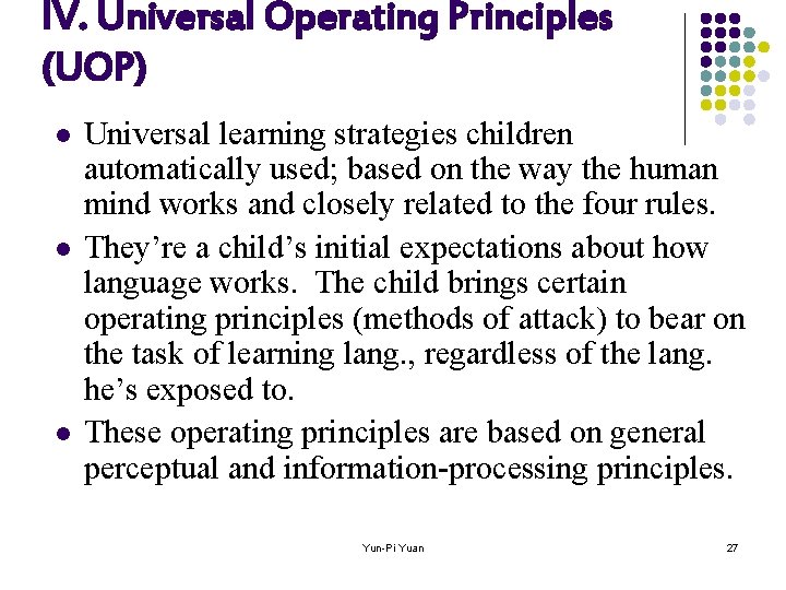 IV. Universal Operating Principles (UOP) l l l Universal learning strategies children automatically used;