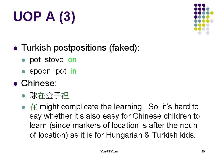 UOP A (3) l Turkish postpositions (faked): l l l pot stove on spoon