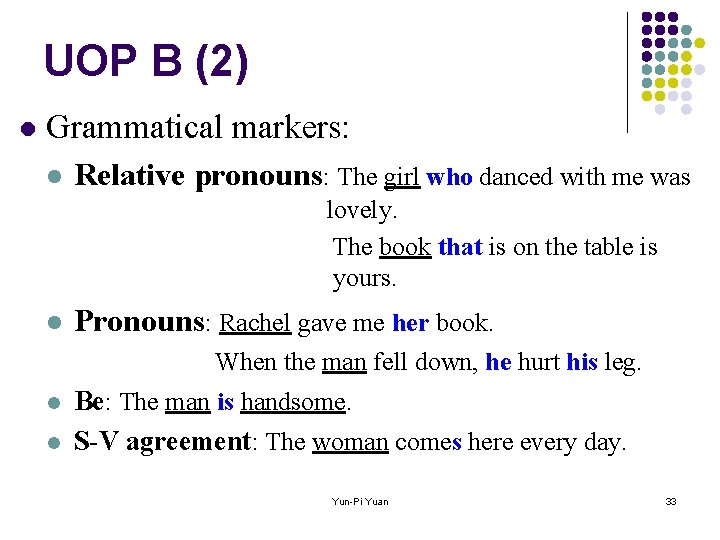 UOP B (2) l Grammatical markers: l Relative pronouns: The girl who danced with