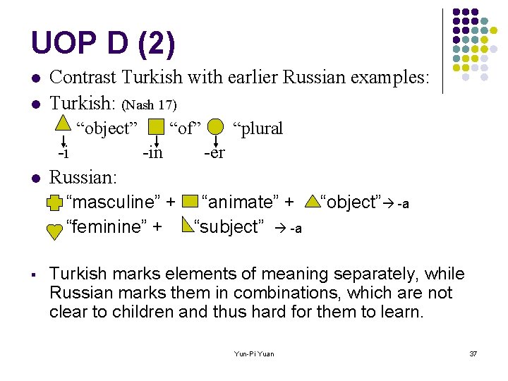 UOP D (2) l l Contrast Turkish with earlier Russian examples: Turkish: (Nash 17)