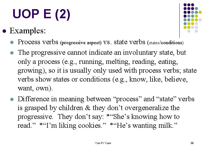 UOP E (2) l Examples: l l l Process verbs (progressive aspect) vs. state