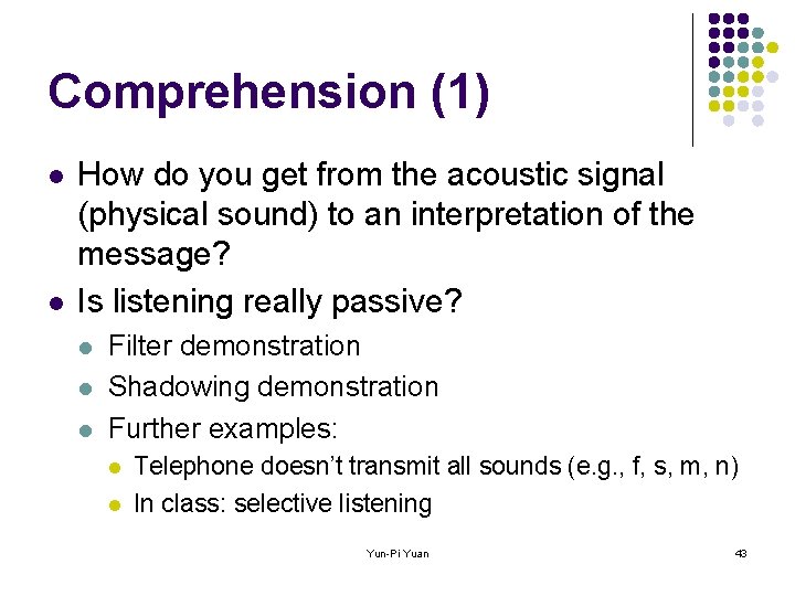 Comprehension (1) l l How do you get from the acoustic signal (physical sound)