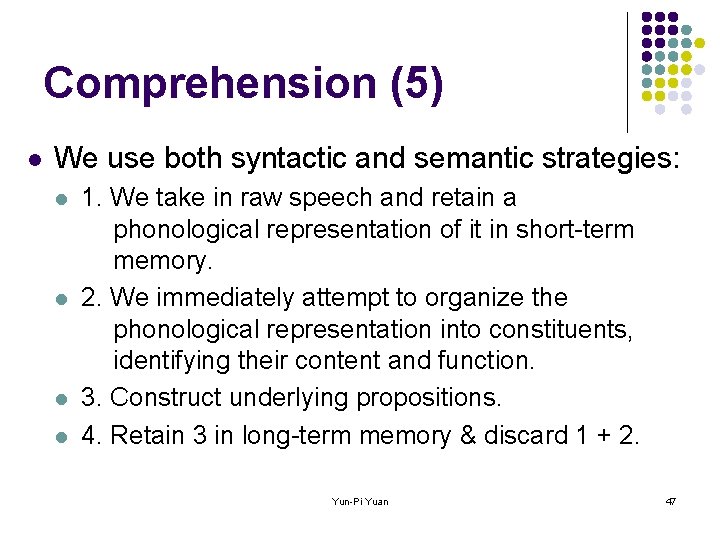 Comprehension (5) l We use both syntactic and semantic strategies: l l 1. We