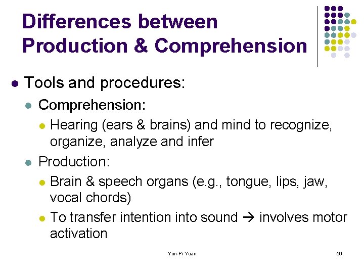 Differences between Production & Comprehension l Tools and procedures: l Comprehension: Hearing (ears &