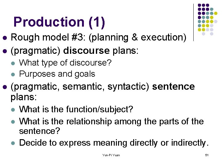 Production (1) l l Rough model #3: (planning & execution) (pragmatic) discourse plans: l