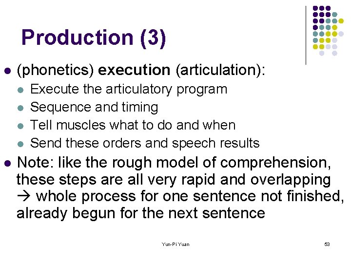 Production (3) l (phonetics) execution (articulation): l l l Execute the articulatory program Sequence