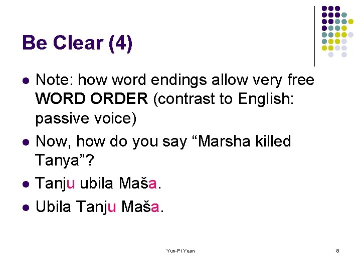 Be Clear (4) l l Note: how word endings allow very free WORD ORDER