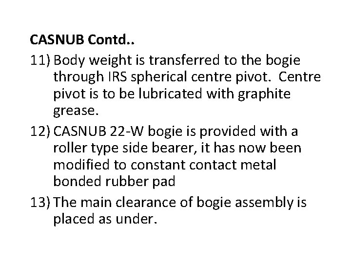 CASNUB Contd. . 11) Body weight is transferred to the bogie through IRS spherical CASNUB Contd. . 11) Body weight is transferred to the bogie through IRS spherical