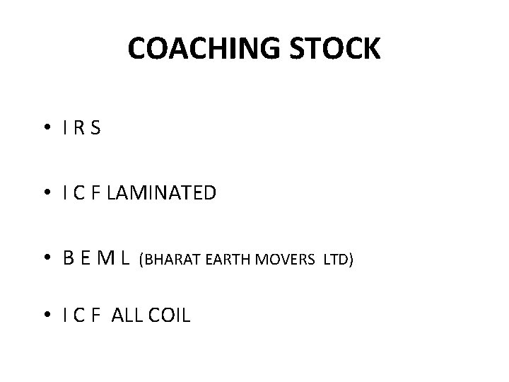 COACHING STOCK • IRS • I C F LAMINATED • BEML (BHARAT EARTH MOVERS COACHING STOCK • IRS • I C F LAMINATED • BEML (BHARAT EARTH MOVERS