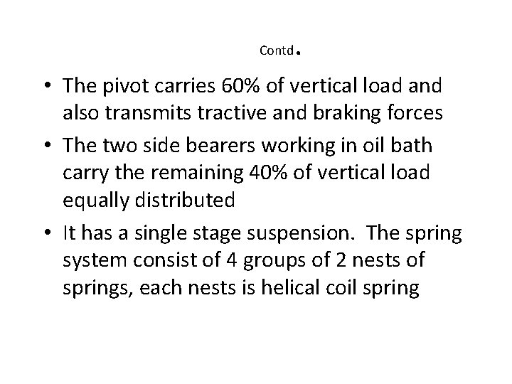 Contd . • The pivot carries 60% of vertical load and also transmits tractive Contd . • The pivot carries 60% of vertical load and also transmits tractive