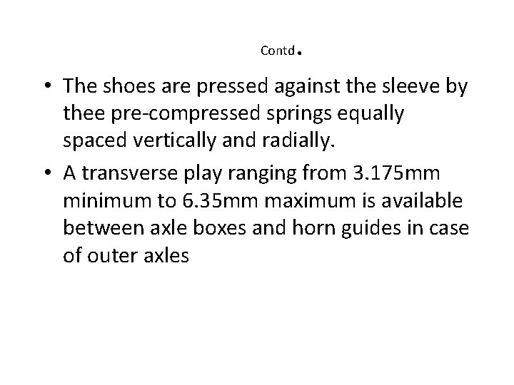 Contd . • The shoes are pressed against the sleeve by thee pre-compressed springs Contd . • The shoes are pressed against the sleeve by thee pre-compressed springs