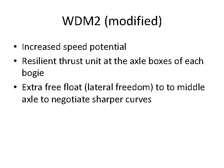 WDM 2 (modified) • Increased speed potential • Resilient thrust unit at the axle WDM 2 (modified) • Increased speed potential • Resilient thrust unit at the axle