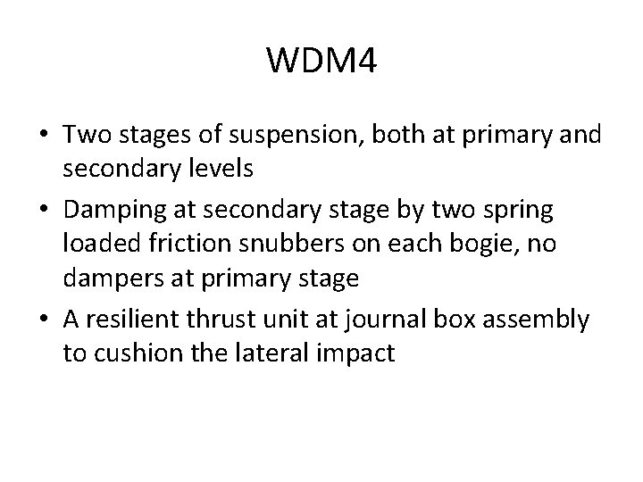 WDM 4 • Two stages of suspension, both at primary and secondary levels • WDM 4 • Two stages of suspension, both at primary and secondary levels •