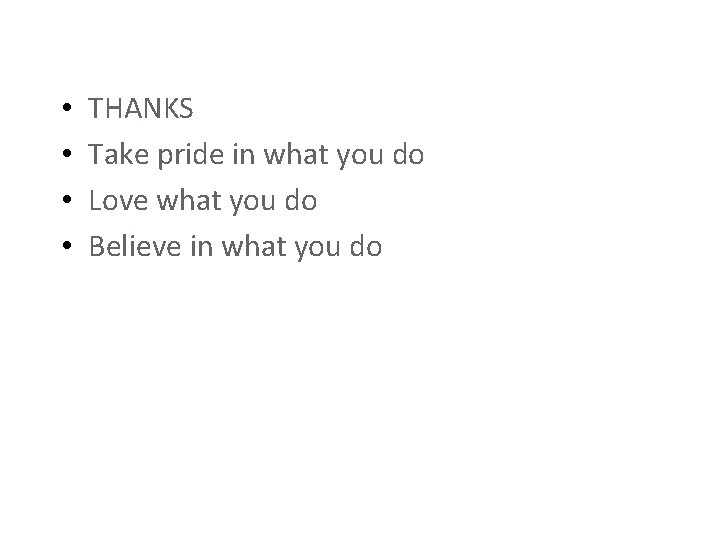 • • THANKS Take pride in what you do Love what you do • • THANKS Take pride in what you do Love what you do