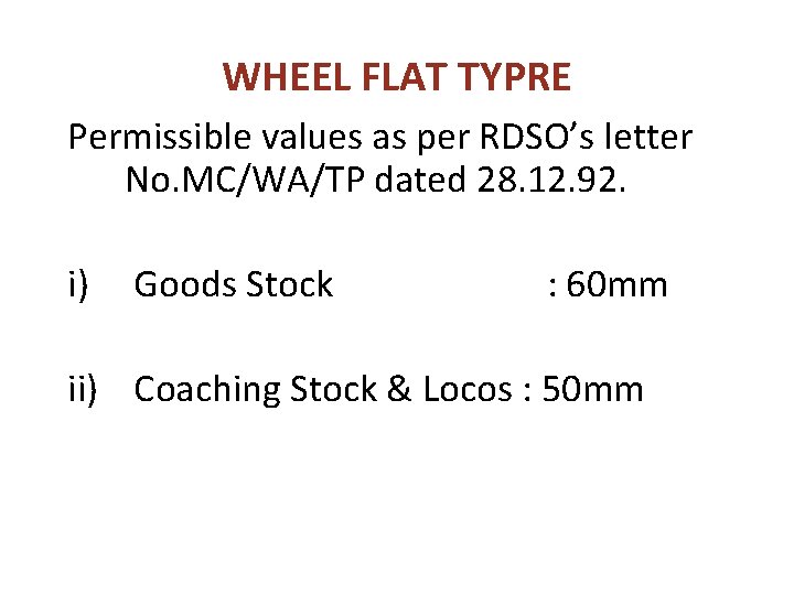 WHEEL FLAT TYPRE Permissible values as per RDSO’s letter No. MC/WA/TP dated 28. 12. WHEEL FLAT TYPRE Permissible values as per RDSO’s letter No. MC/WA/TP dated 28. 12.