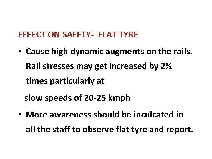 EFFECT ON SAFETY- FLAT TYRE • Cause high dynamic augments on the rails. Rail EFFECT ON SAFETY- FLAT TYRE • Cause high dynamic augments on the rails. Rail