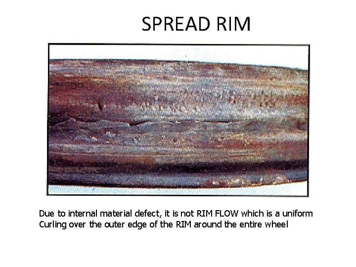 SPREAD RIM Due to internal material defect, it is not RIM FLOW which is SPREAD RIM Due to internal material defect, it is not RIM FLOW which is