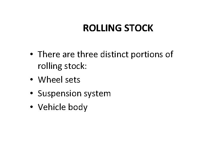 ROLLING STOCK • There are three distinct portions of rolling stock: • Wheel sets ROLLING STOCK • There are three distinct portions of rolling stock: • Wheel sets